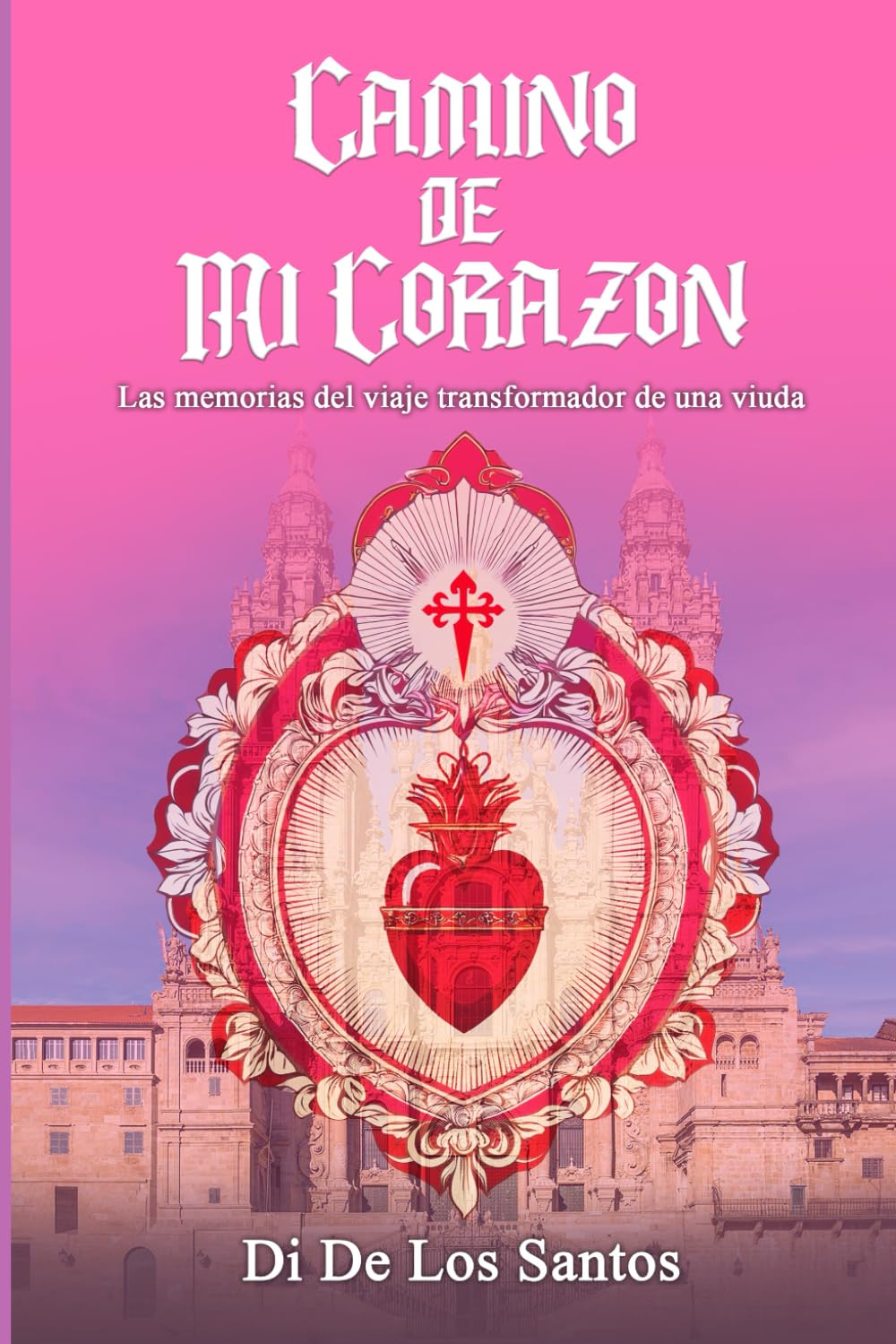 CAMINO DE MI CORAZÓN: Las Memorias del Viaje Transformador de una Viuda