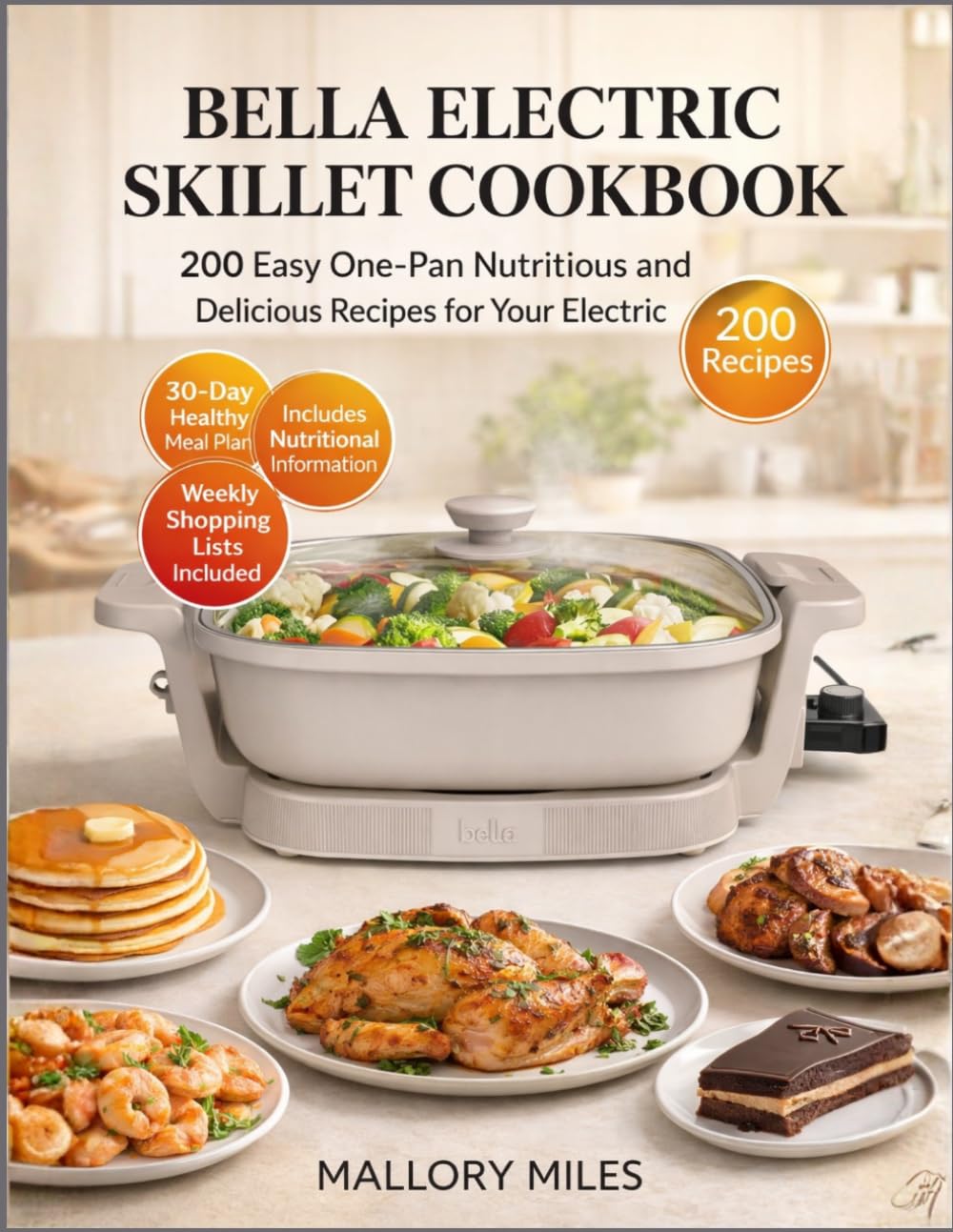 Bella Electric Skillet Cookbook: 200 Easy One-Pan Nutritious And Delicious Recipes For Your Electric Skillet