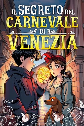 IL SEGRETO DEL CARNEVALE DI VENEZIA: Scopri l’avventura tra magia e misteri, risolvendo enigmi e diventando eroi. Libro per bambini e ragazzi di 8, 9, 10, 11 e 12 anni.