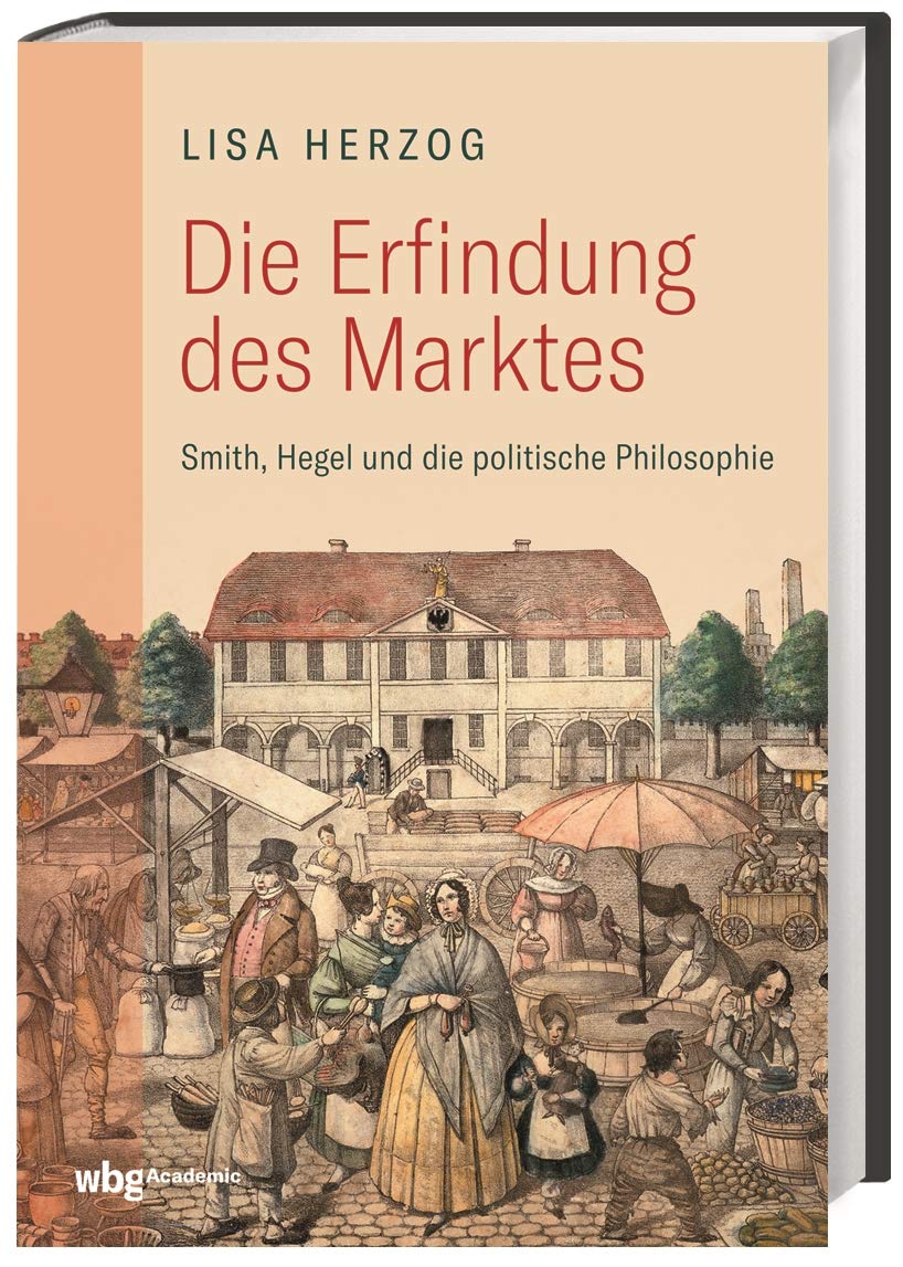 Die Erfindung des Marktes: Smith, Hegel und die Politische Philosophie
