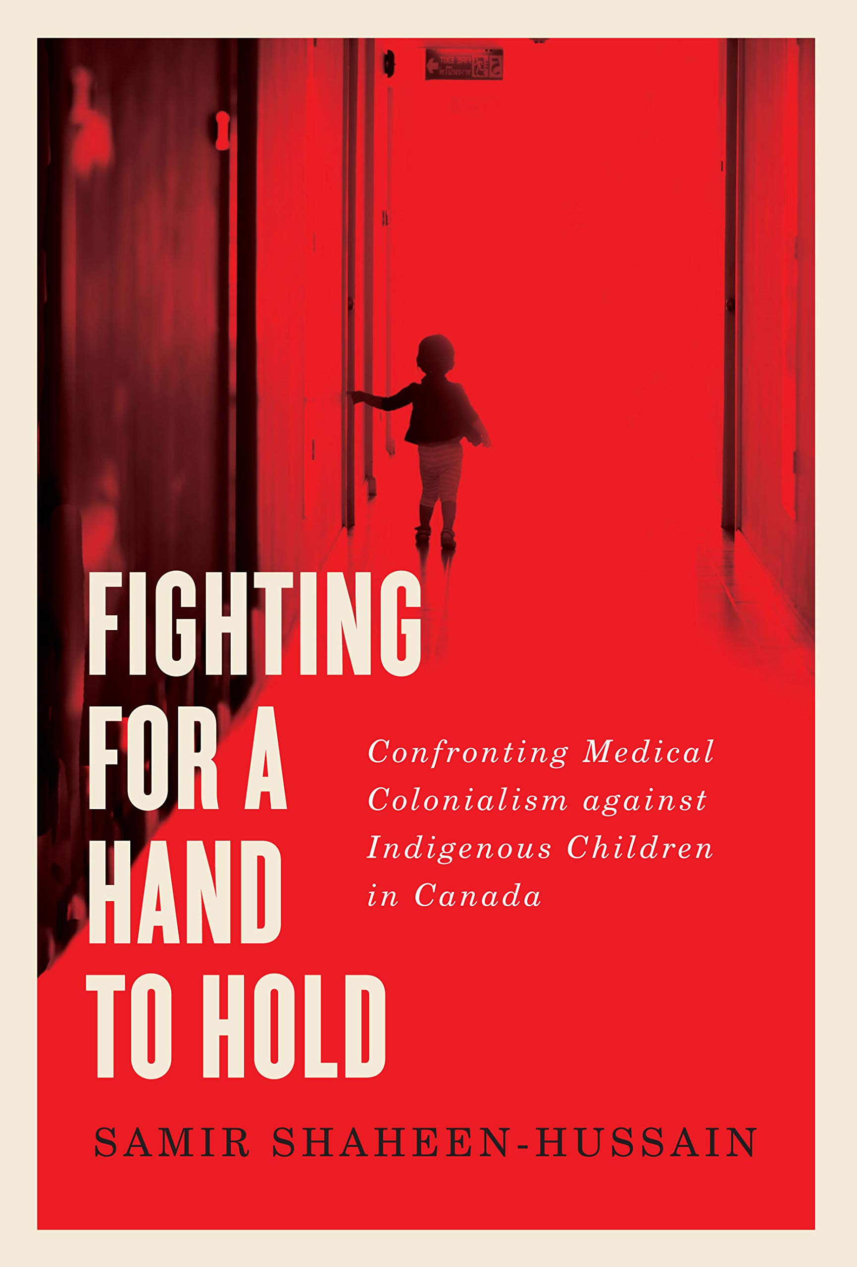 Fighting for a Hand to Hold: Confronting Medical Colonialism against Indigenous Children in Canada (Volume 97) (McGill-Queen's Indigenous and Northern