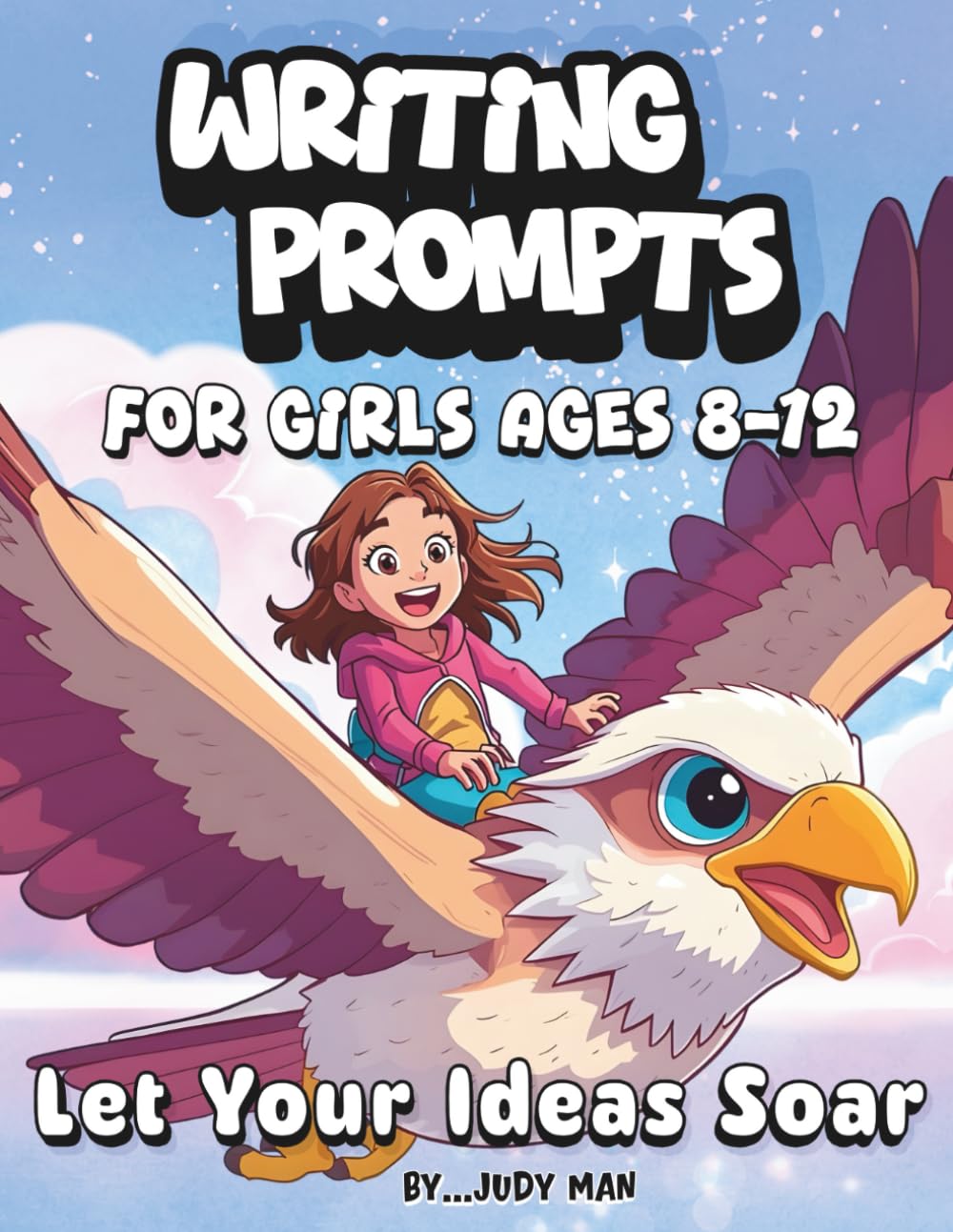 Writing Prompts for Girls: A Drawing and Writing Prompts Book for Girls Ages 8–12 to Spark Creativity, Imagination, and Confidence.