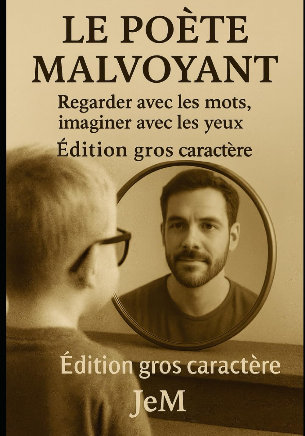 Le Poète Malvoyant – Édition Gros Caractère: Regarder avec les mots, imaginer avec les yeux