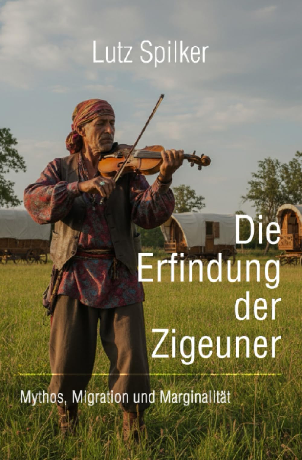 Die Erfindung der Zigeuner: Mythos, Migration und Marginalität