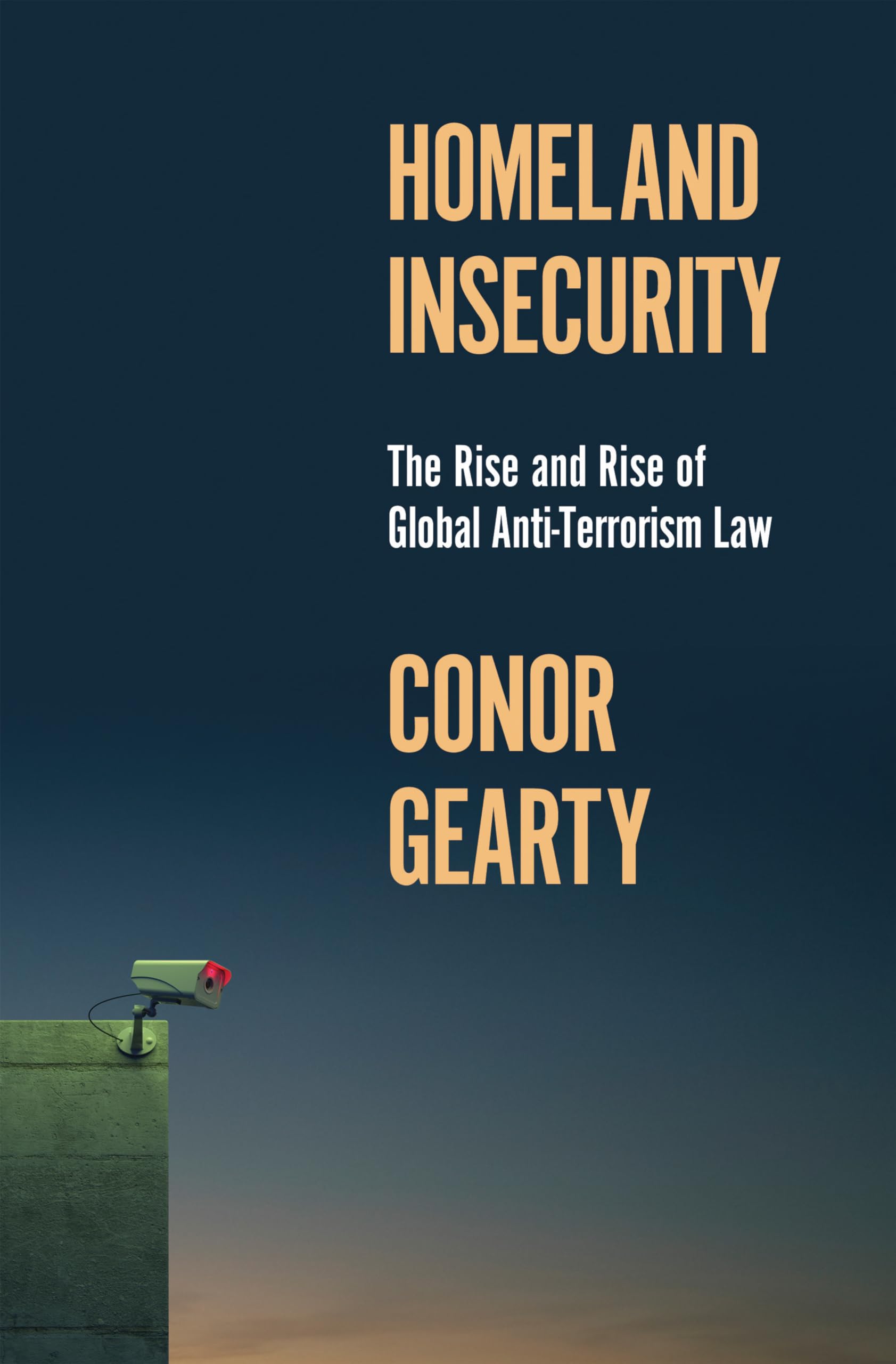 Homeland Insecurity: The Rise and Rise of Global Anti-Terrorism Law (History of Violence)