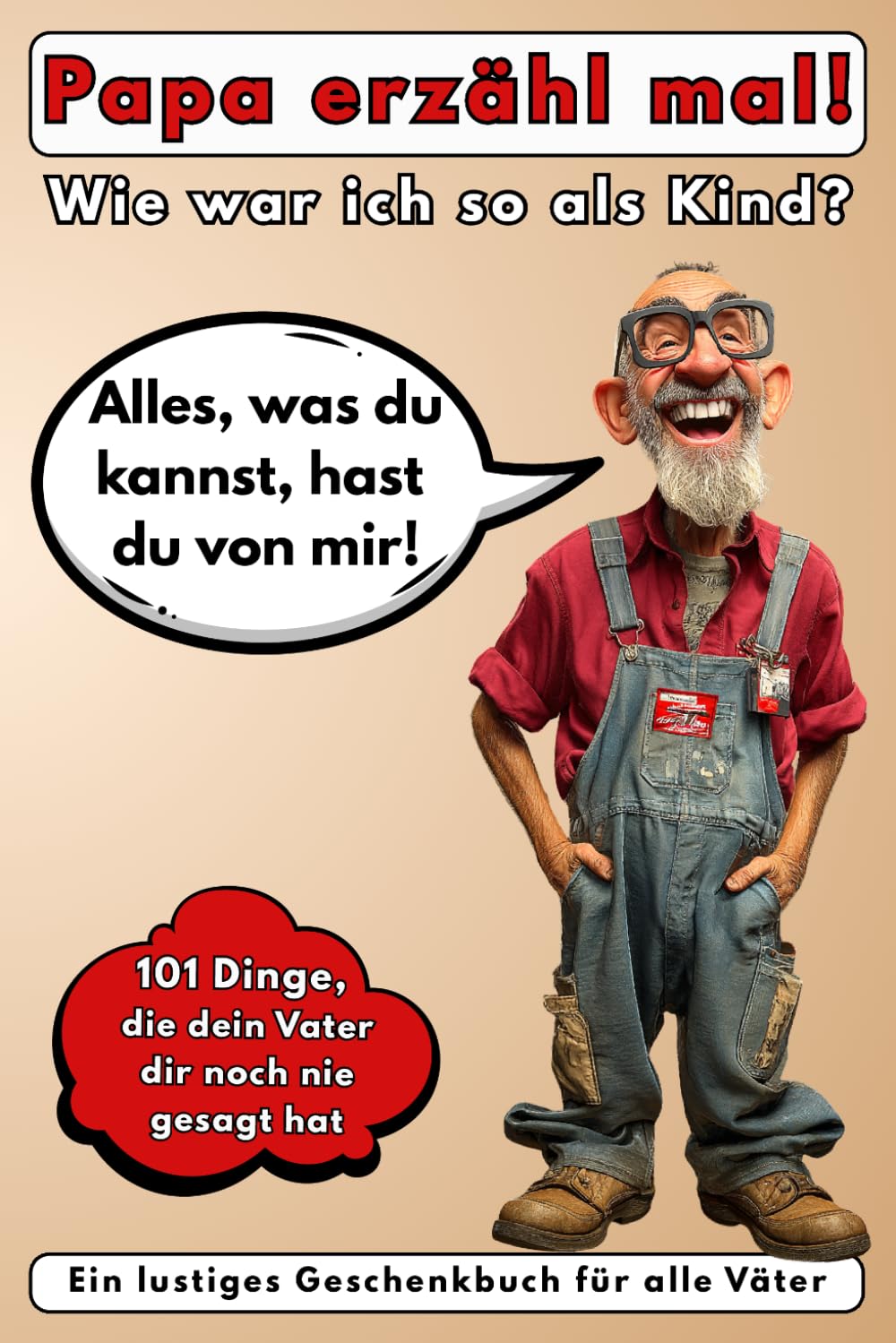 Papa erzähl mal! Wie war ich so als Kind?: Alles, was du kannst, hast du von mir! 101 Dinge, die dein Vater dir noch nie gesagt hat. Ein lustiges Geschenkbuch für alle Väter.