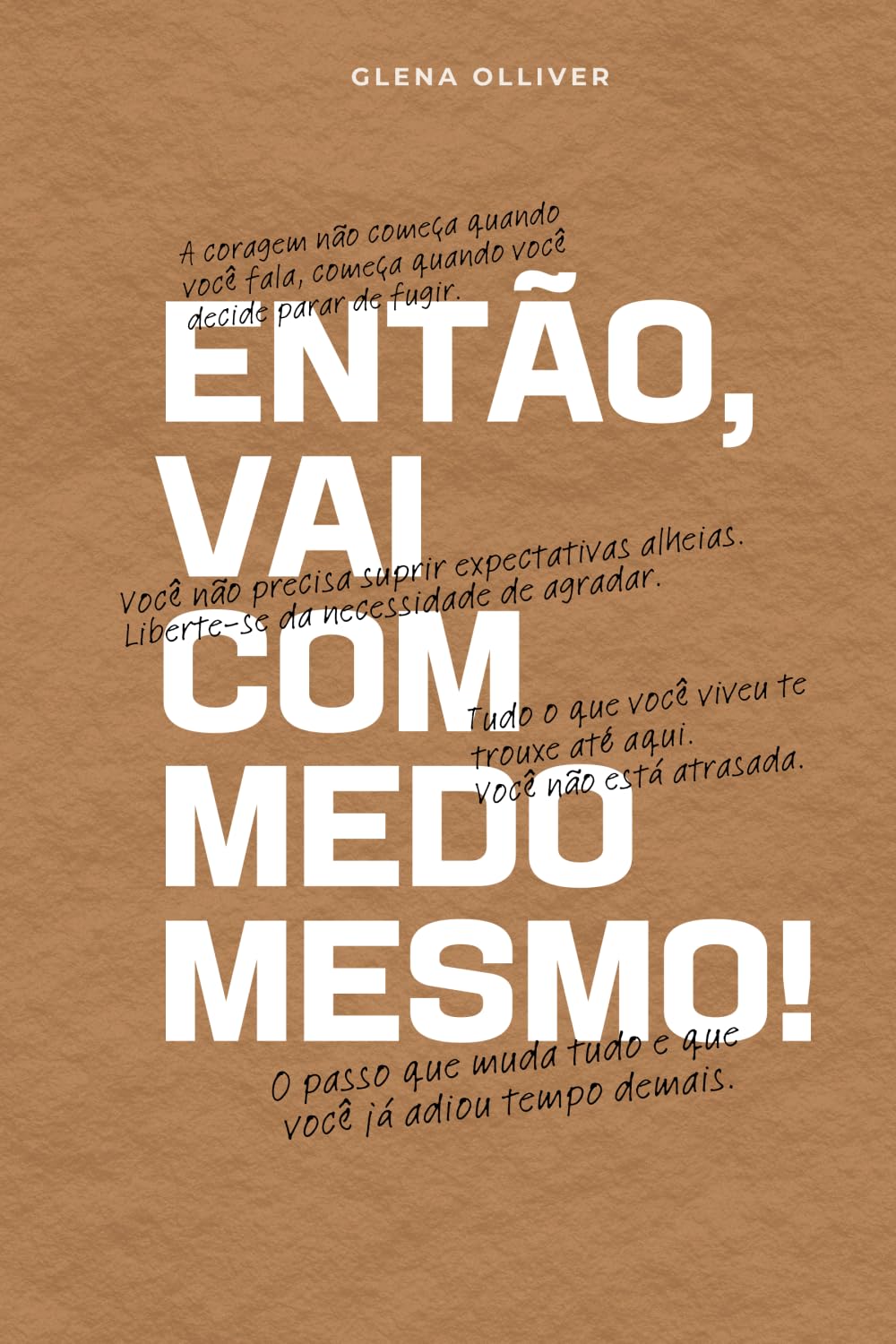 Então, vai com medo mesmo!: O passo que muda tudo e que você já adiou tempo demais.
