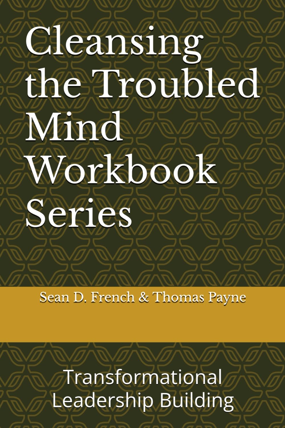 Cleansing the Troubled Mind Workbook Series: Transformational Leadership Building
