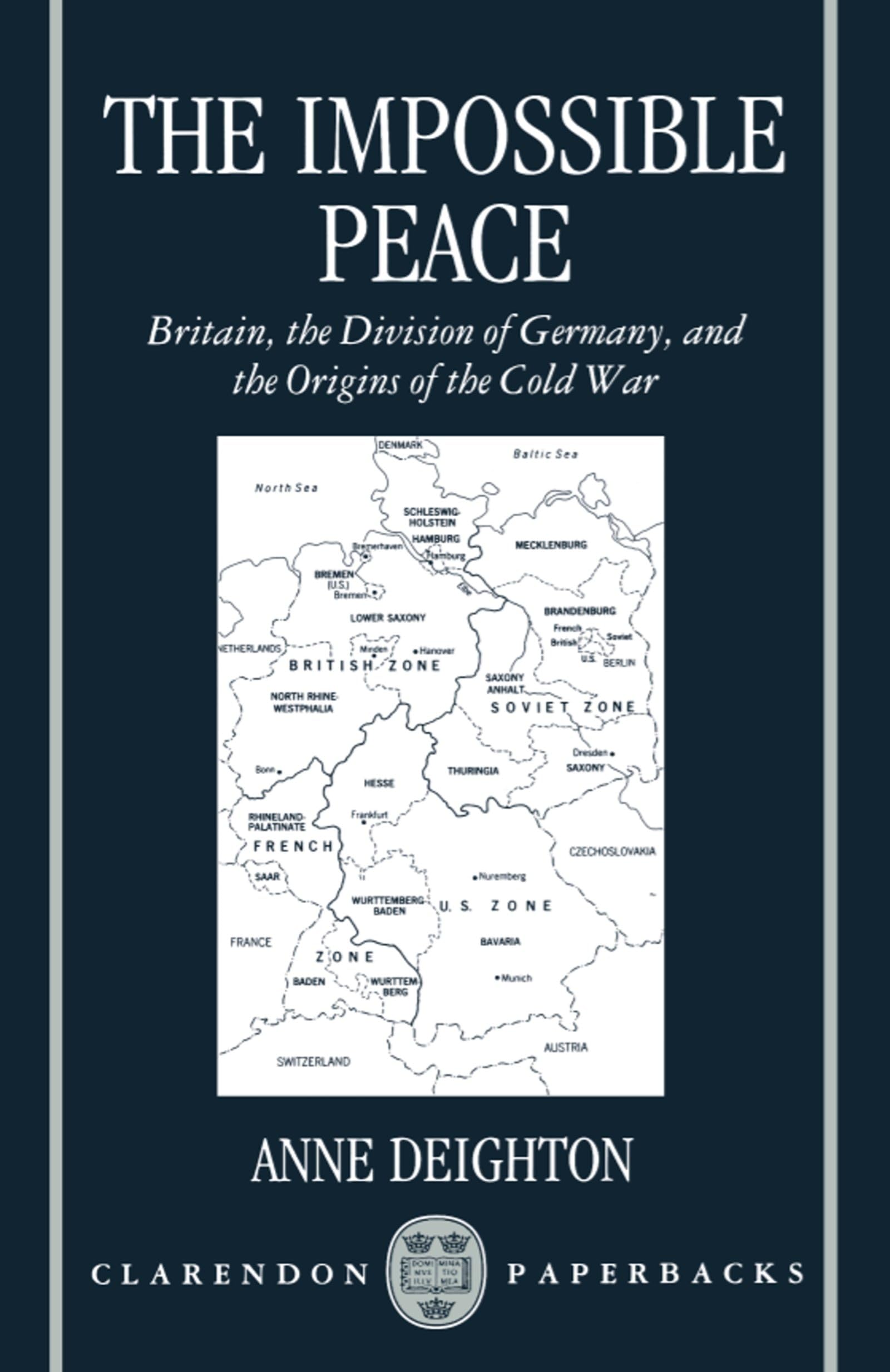 The Impossible Peace: Britain, the Division of Germany, and the Origins of the Cold War (Clarendon Paperbacks)