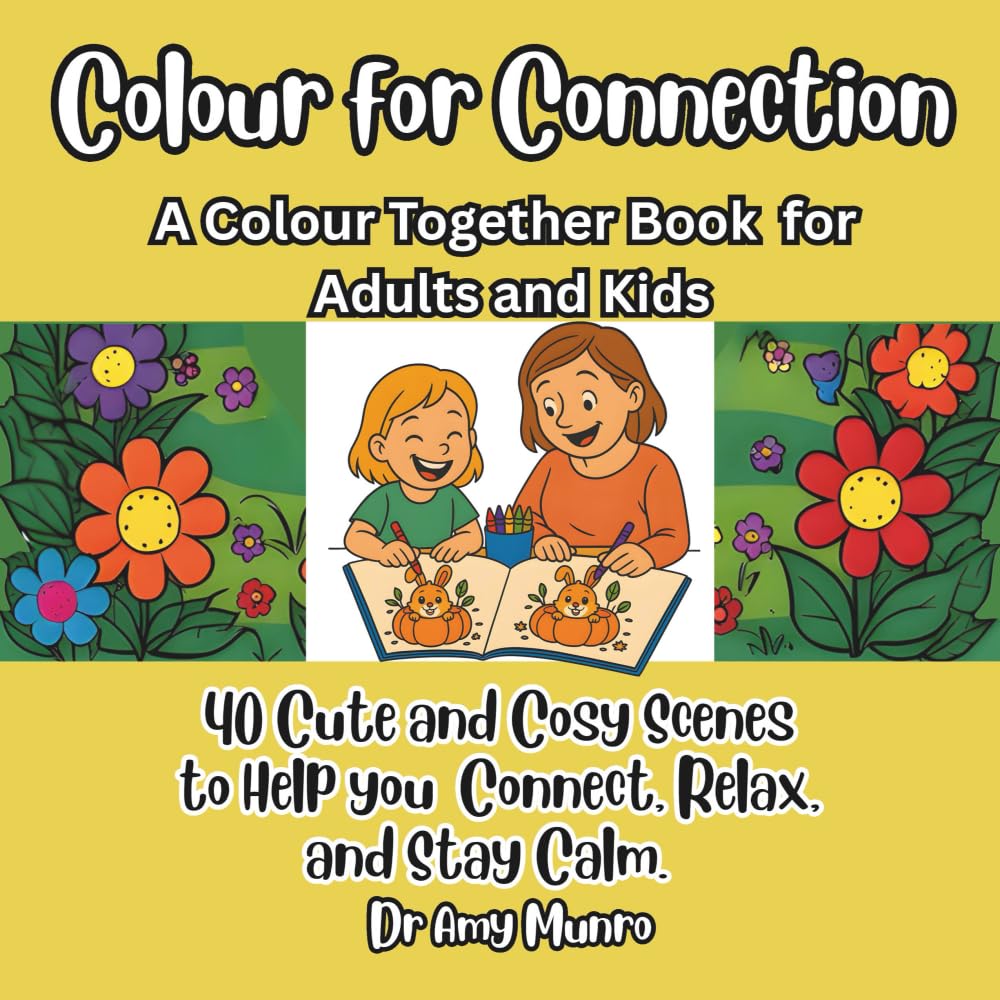 Colour for Connection: A Colour Together Book for Adults and Kids.: 40 Cute and Cosy Scenes to Help You Connect, Relax and Stay Calm.