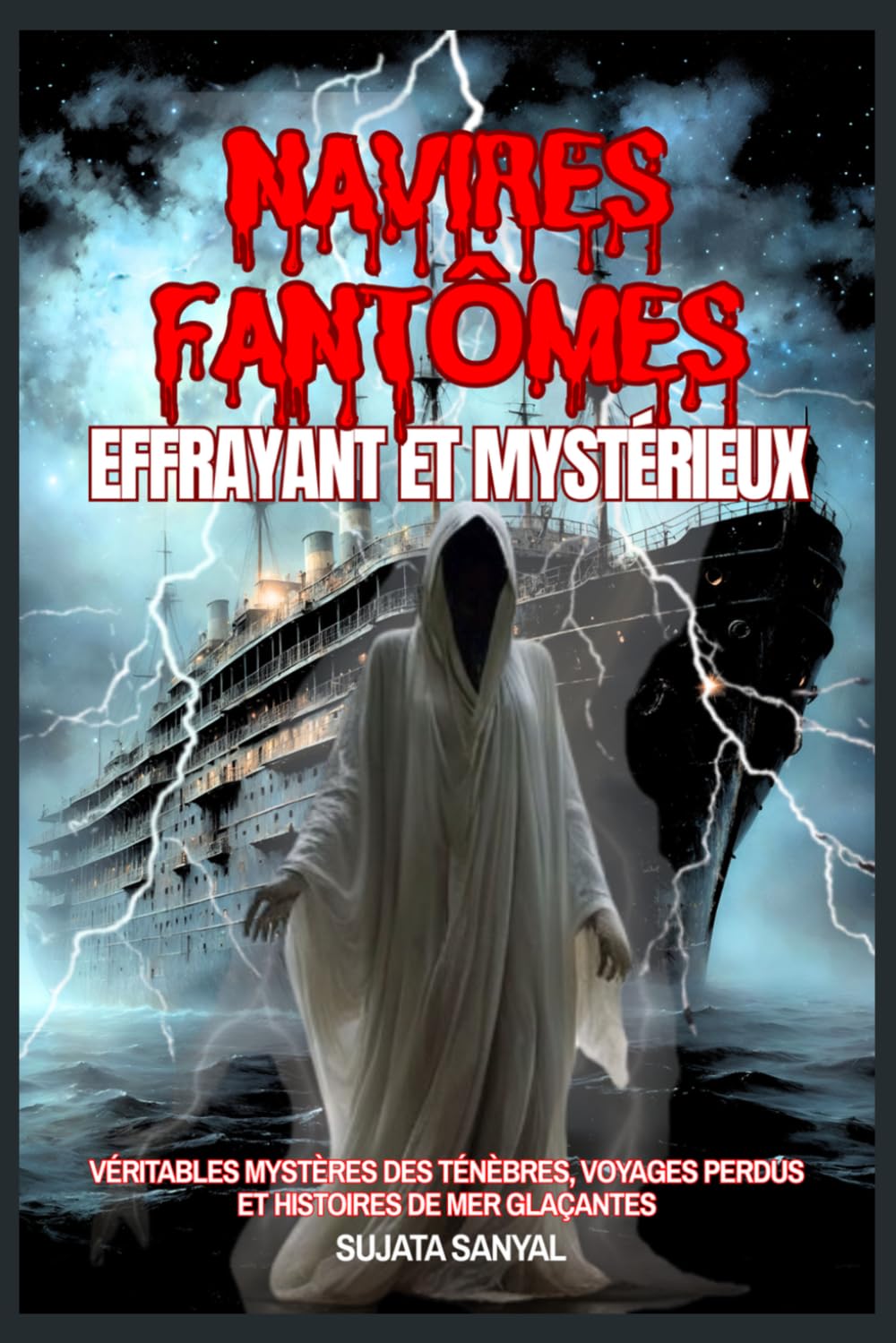 Navires fantômes effrayant et mystérieux: Véritables mystères des ténèbres, voyages perdus et histoires de mer glaçantes.