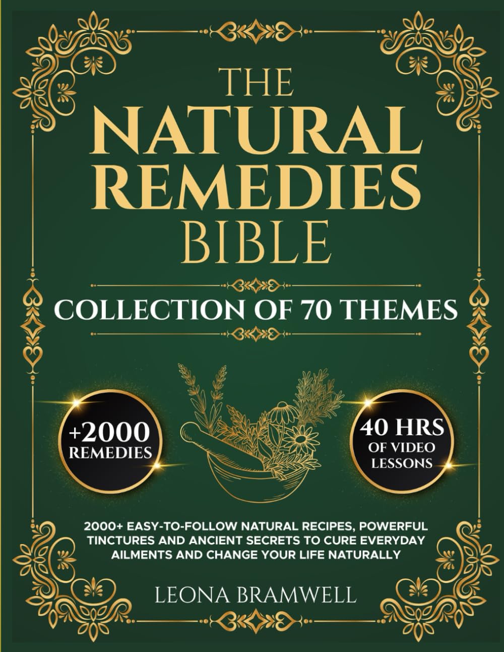 The Natural Remedies Bible: 2000+ Easy-to-Follow Natural Recipes, Powerful Tinctures and Ancient Secrets to Cure Everyday Ailments and Change Your