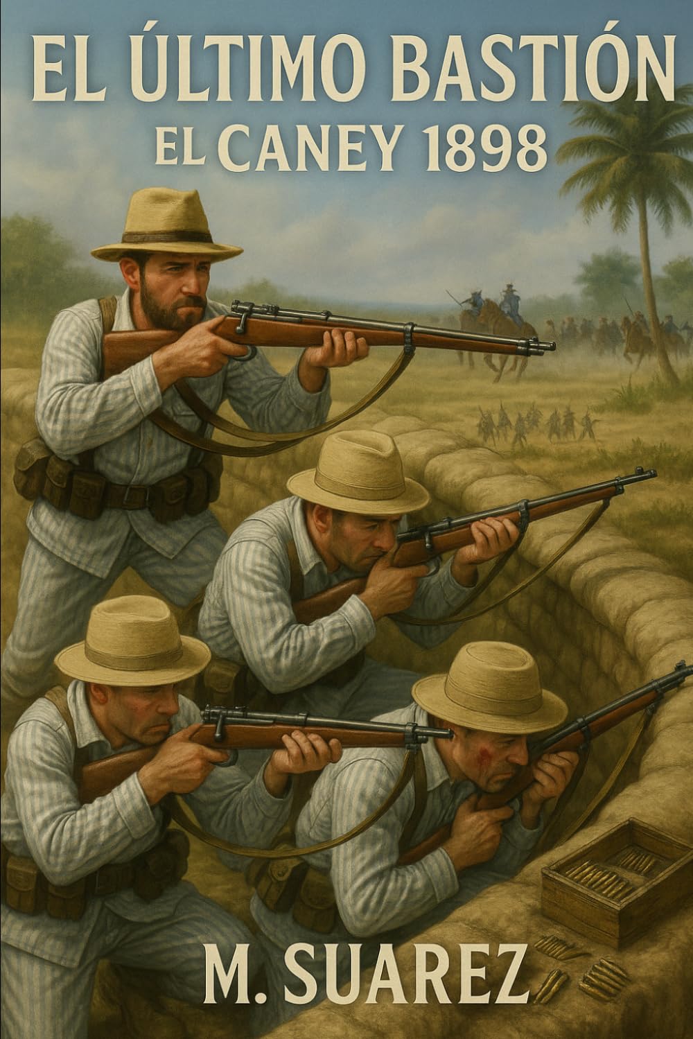 El Último Bastión: El Caney 1898: El Caney, San Juan y el fin de un imperio