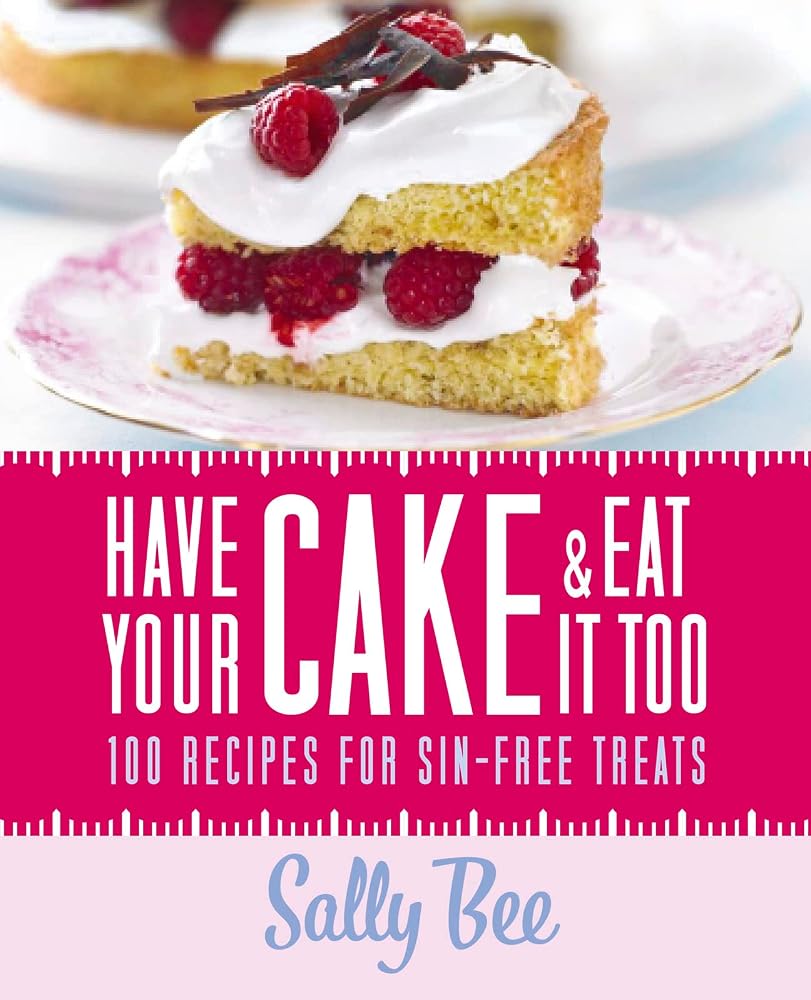 Have Your Cake and Eat it Too: A Healthy Baking Cookbook for Weight Loss from a Heart Survivor