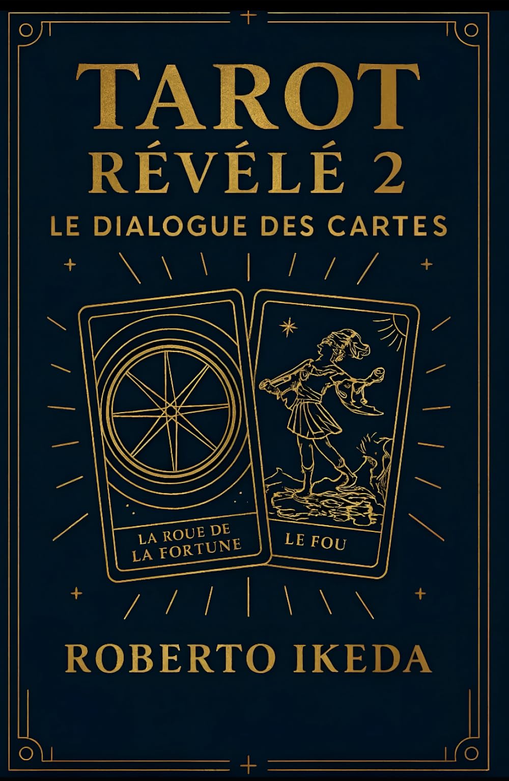 Tarot révélé 2 : Le dialogue des cartes (L’Univers du Tarot – Explorer les secrets des cartes)