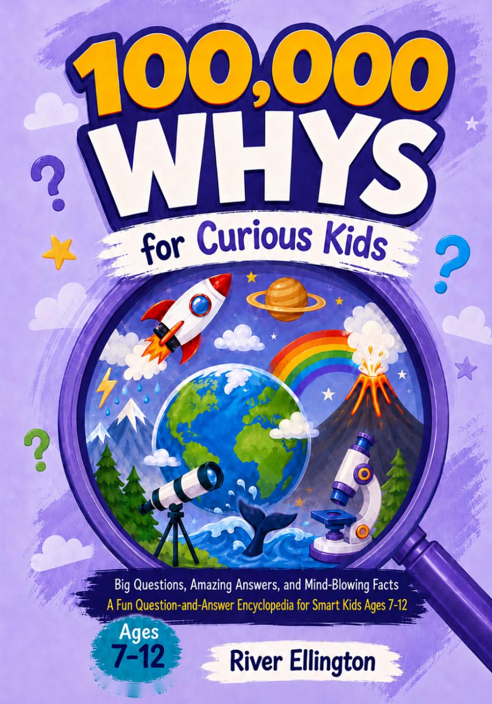 100,000 Whys for Curious Kids: A Fun Question and Answer Encyclopedia for Smart Kids (Ages 7-12) (Amazing Kids)