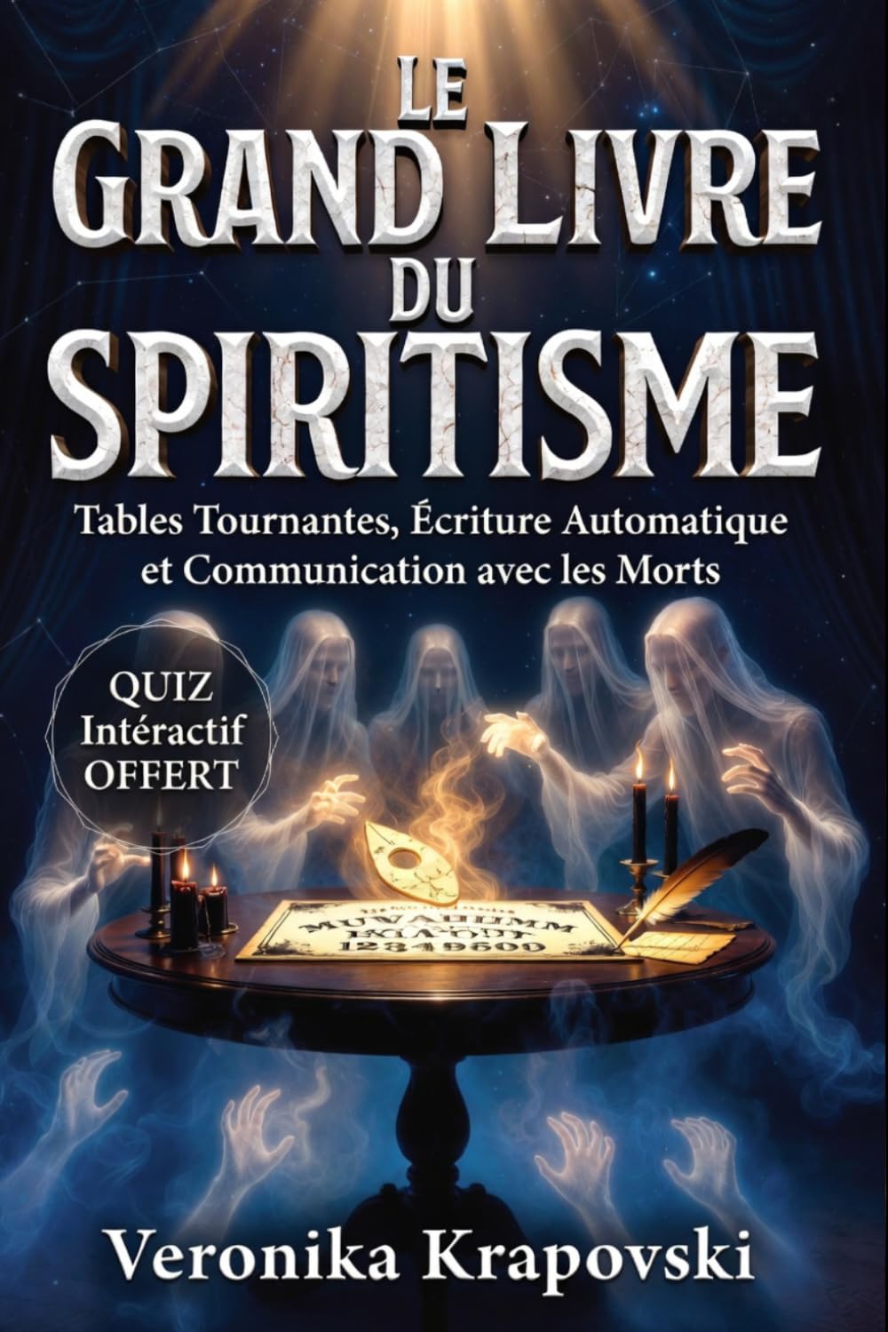 LE GRAND LIVRE DU SPIRITISME: Tables Tournantes, Écriture Automatique et Communication avec les Morts
