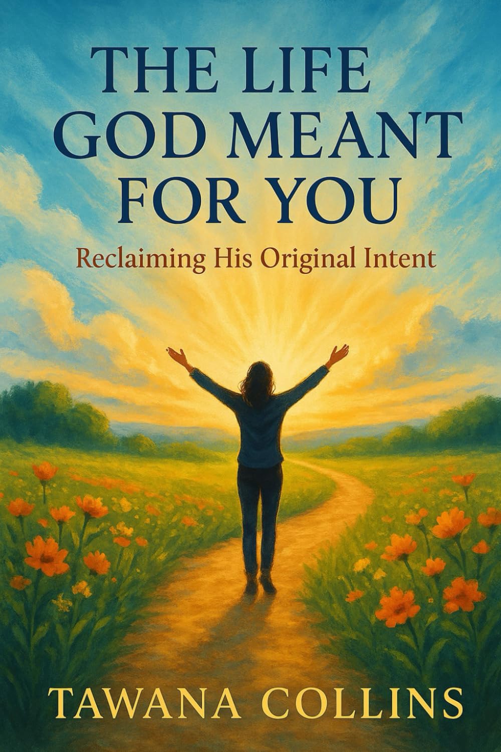 The Life God Meant for You: Reclaiming His Original Intent