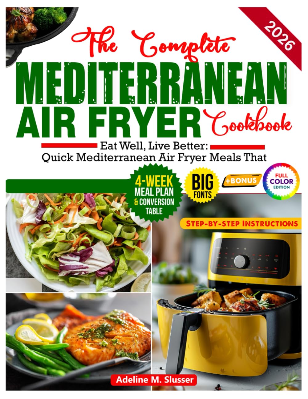 The Complete Air Fryer Mediterranean Cookbook: Eat Well, Live Better: Quick Mediterranean Air Fryer Meals That Nourish and Delight