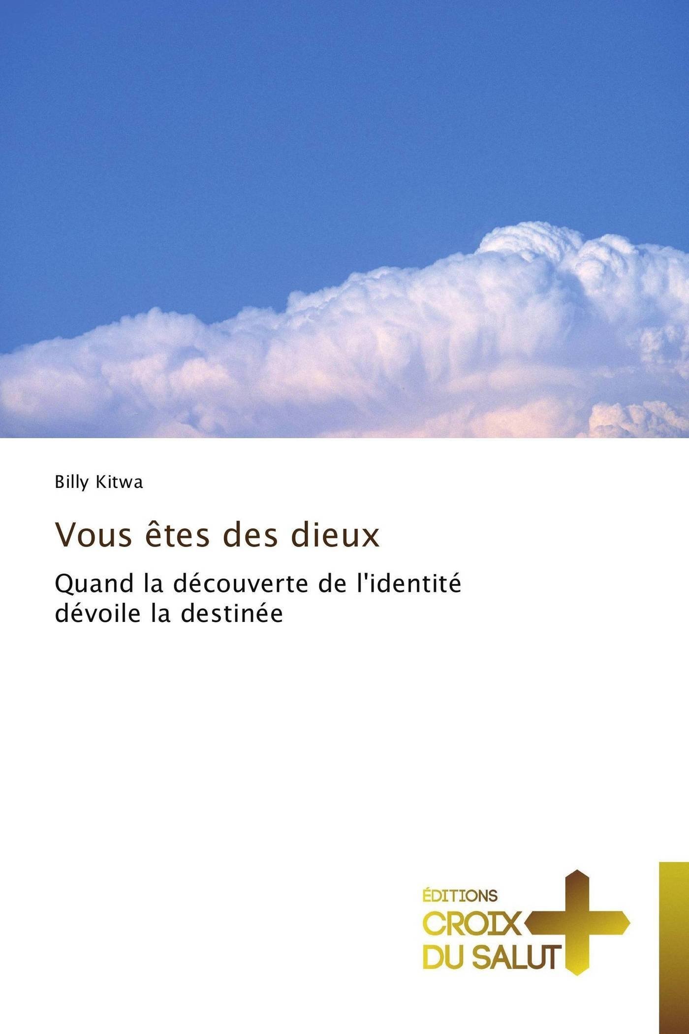 Vous êtes des dieux: Quand la découverte de l'identité dévoile la destinée (Omn.Croix Salut)