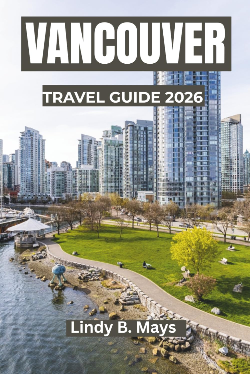 VANCOUVER Travel guide 2026: A Journey Through Coastal Beauty, Culture, and Adventure