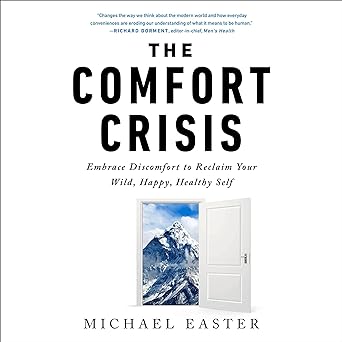 The Comfort Crisis: Embrace Discomfort to Reclaim Your Wild, Happy, Healthy Self