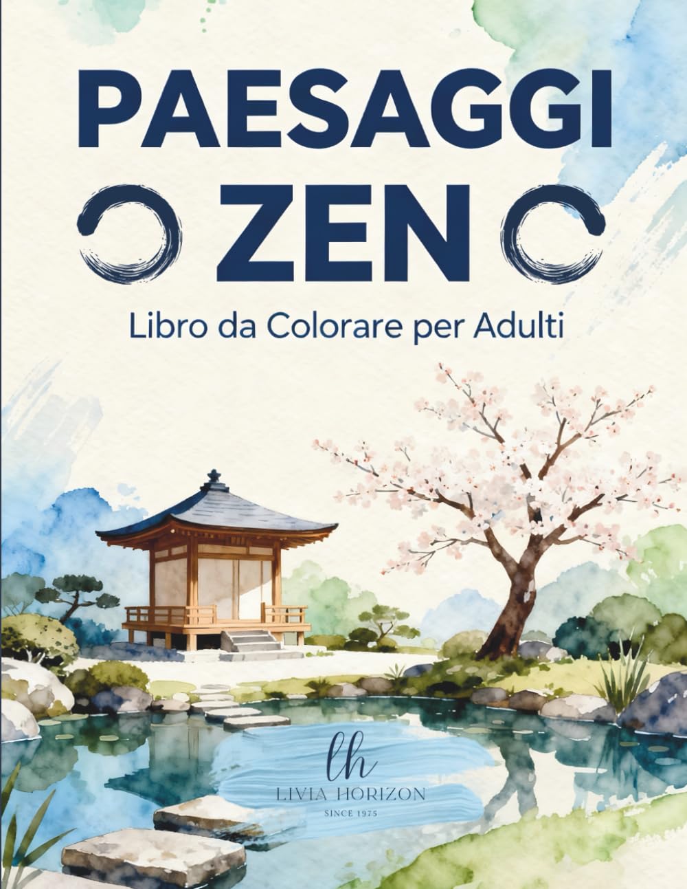 PAESAGGI ZEN: Libro da Colorare per Adulti | 39 Disegni Rilassanti di Paesaggi Giapponesi e Naturali per un'Oasi di Pace e Mindfulness (Collezione Esclusiva Livia Horizon)