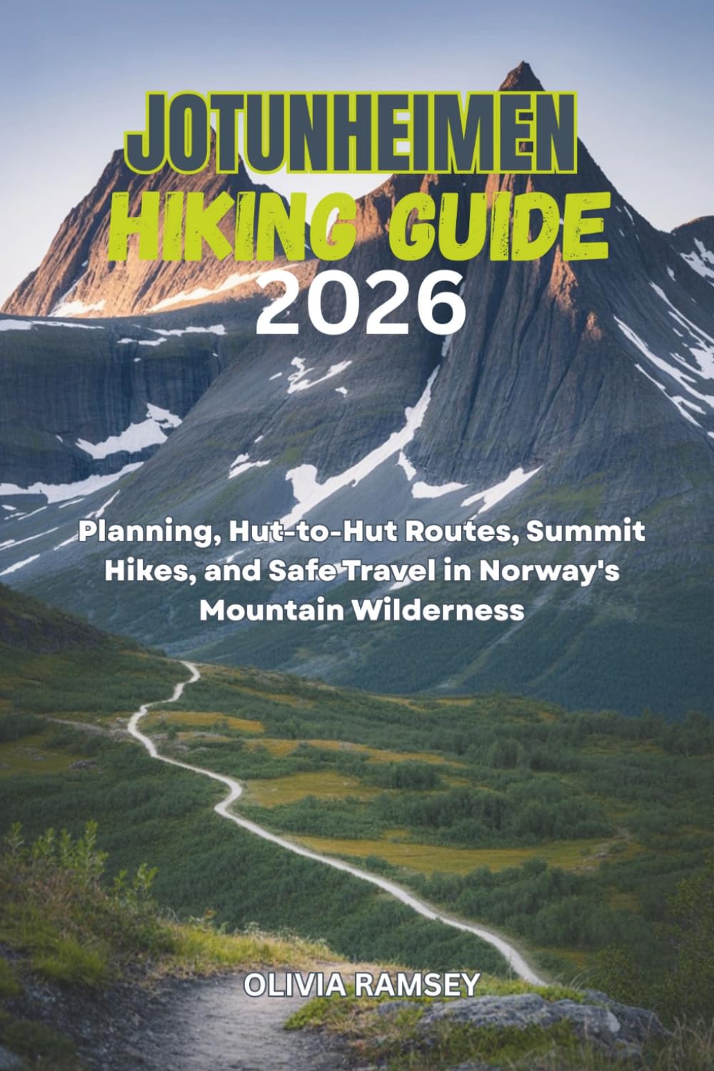 JOTUNHEIMEN HIKING GUIDE 2026: Planning, Hut-to-Hut Routes, Summit Hikes, and Safe Travel in Norway's Mountain Wilderness