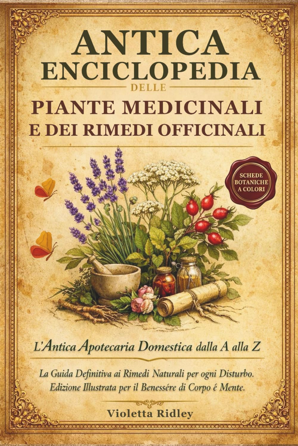 Antica Enciclopedia delle Piante Medicinali e dei Rimedi Officinali: L’Antica Apotecaria Domestica dalla A alla Z La Guida Definitiva ai Rimedi ... Illustrata per il Benessere di Corpo e Mente