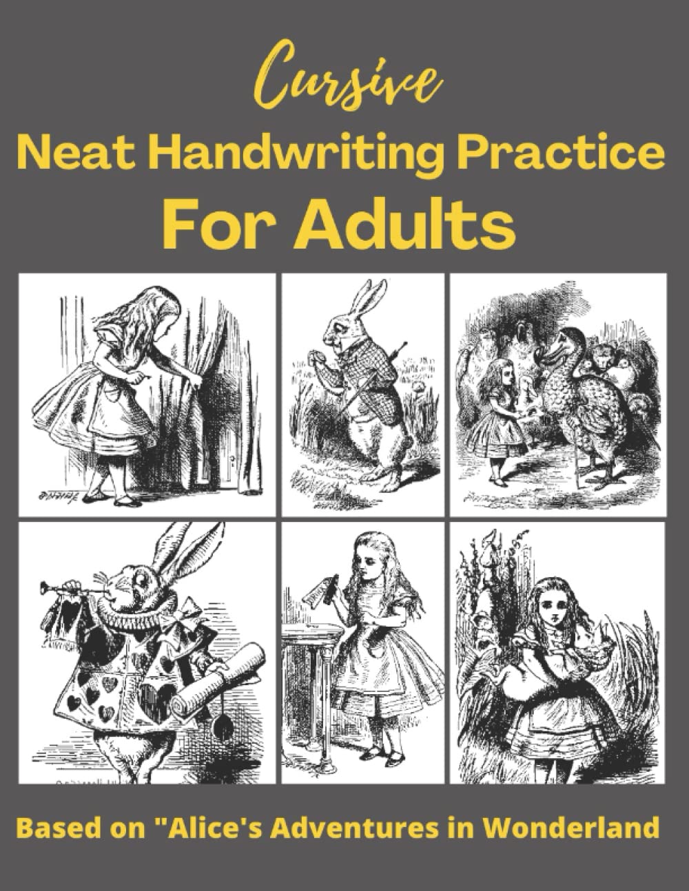 Cursive : Neat Handwriting Practice For Adults - Literature Copywork Based on the Classic Novel "Alice's Adventures in Wonderland" - Small Print Suitable for Teens