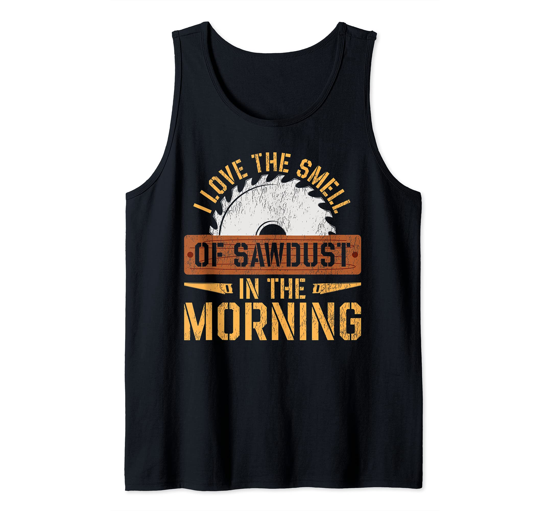 I Love The Smell Of Sawdust In The Morning - Funny Carpenter Tank Top, Black
