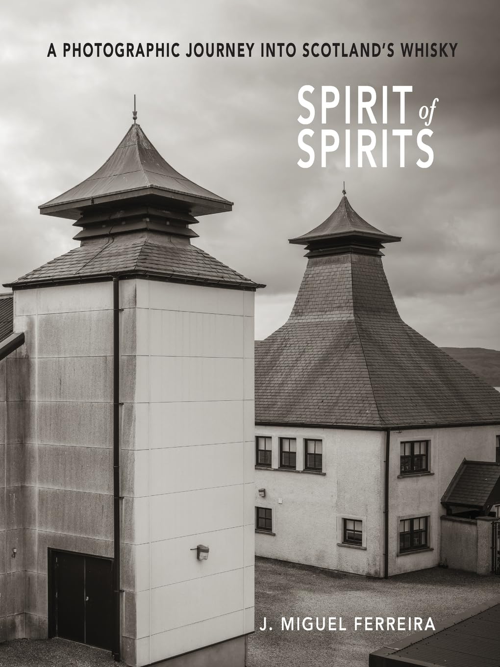 SPIRIT OF SPIRITS: A PHOTOGRAPHIC JOURNEY INTO SCOTLAND'S WHISKY