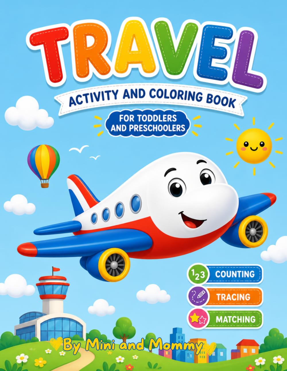 Travel Activity & Coloring Book for Toddlers Ages 2–4: Counting, Tracing & Matching Workbook for Road Trips, Flights, Restaurants & Quiet Time: Fun ... Anywhere (Coloring and Activity book)