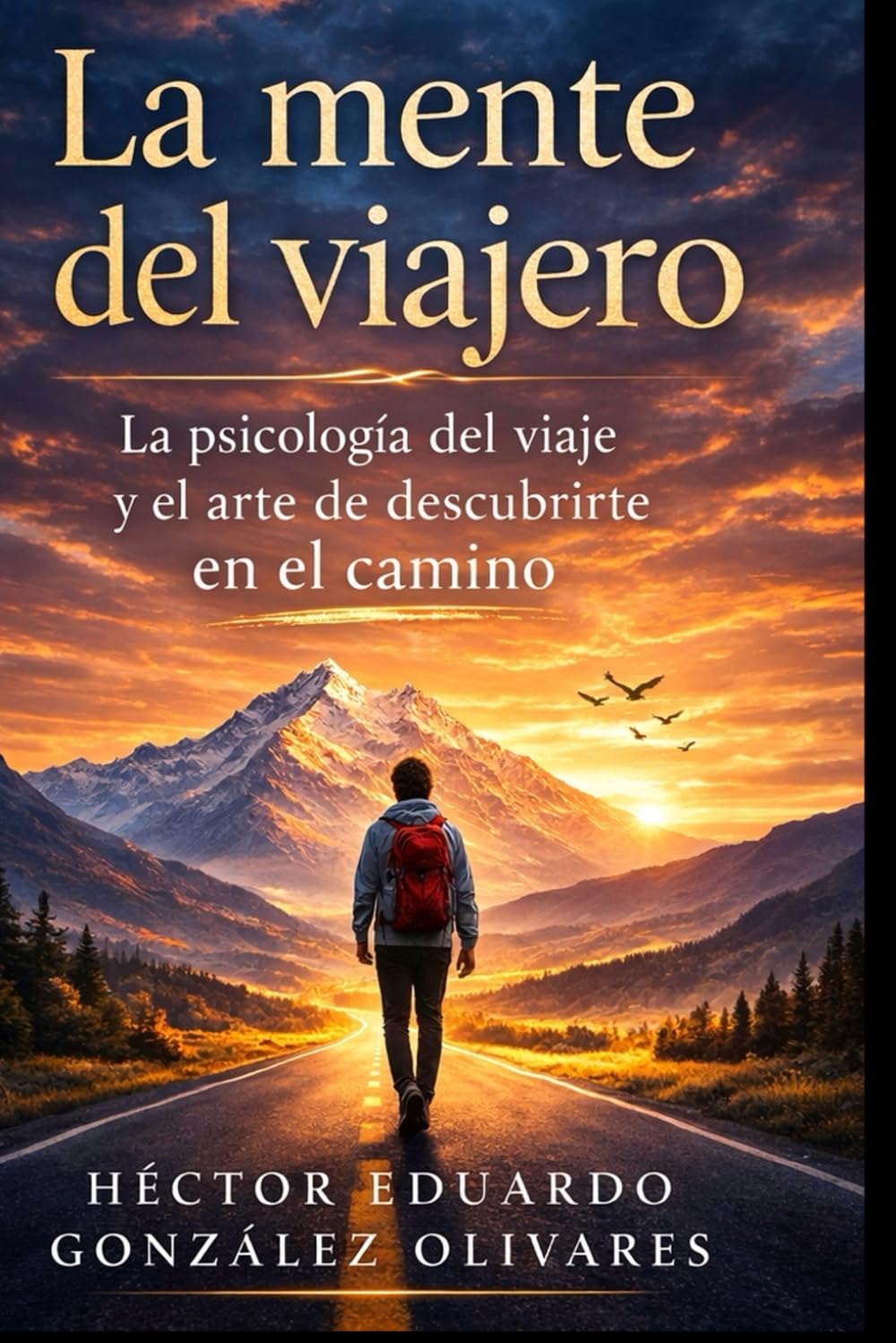 La mente del viajero - La psicología de viajar y el arte de descubrirte en el camino