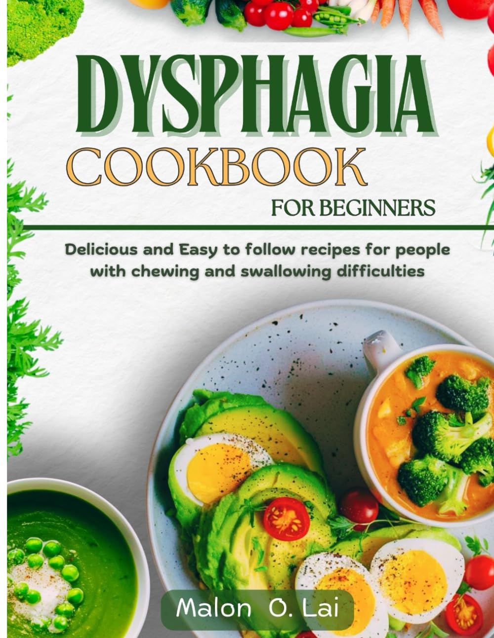 Dysphagia Cookbook For Beginners: Delicious and Easy to follow recipes for people with chewing and swallowing difficulties