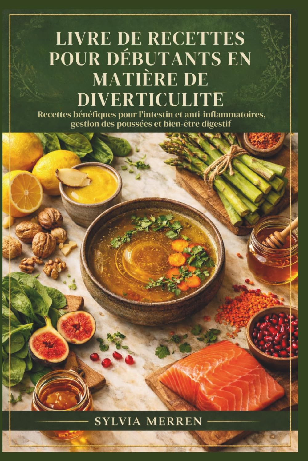 LIVRE DE RECETTES POUR DÉBUTANTS EN MATIÈRE DE DIVERTICULITE: Recettes bénéfiques pour l'intestin et anti-inflammatoires, gestion des poussées et bien-être digestif