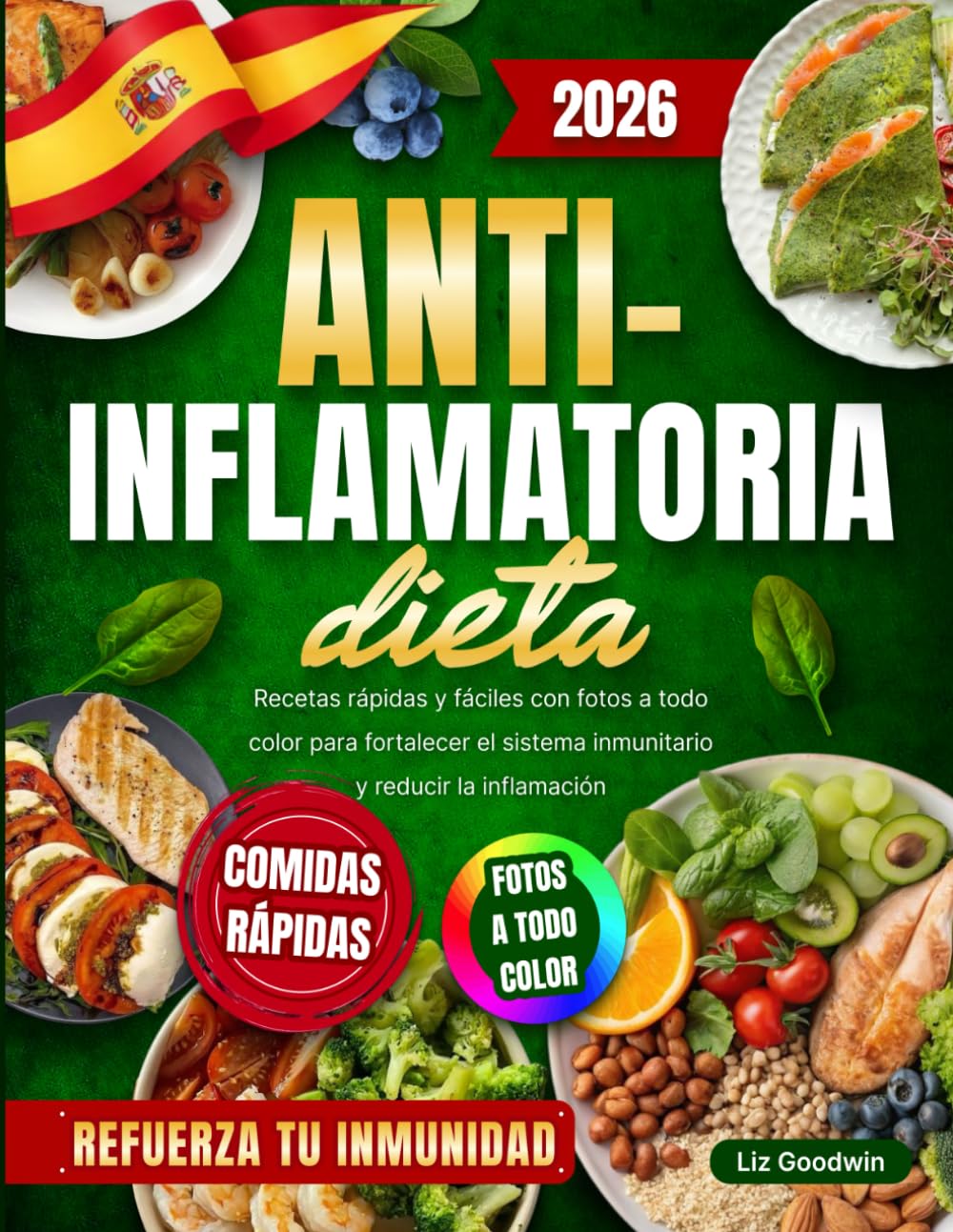 Dieta Antiinflamatoria: Recetas rápidas y fáciles con fotos a todo color para fortalecer el sistema inmunitario y reducir la inflamación