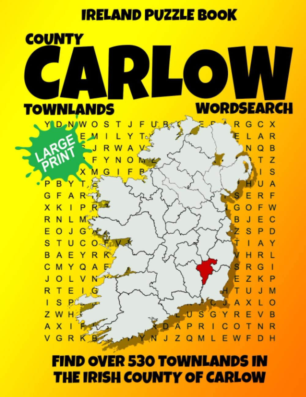 Ireland Puzzle Book County of Carlow Word Search: Find over 530 Townlands in this beautiful Irish County. Large Print for Adults, Seniors and Lovers of Geography and History