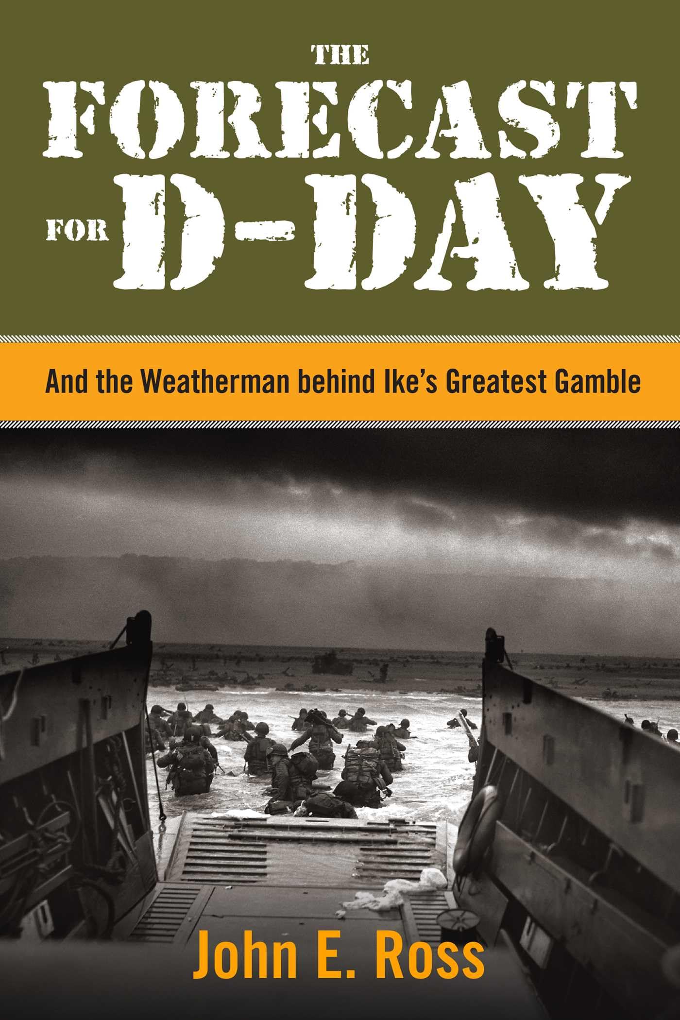 The Forecast for D-Day: And the Weatherman behind Ike's Greatest Gamble