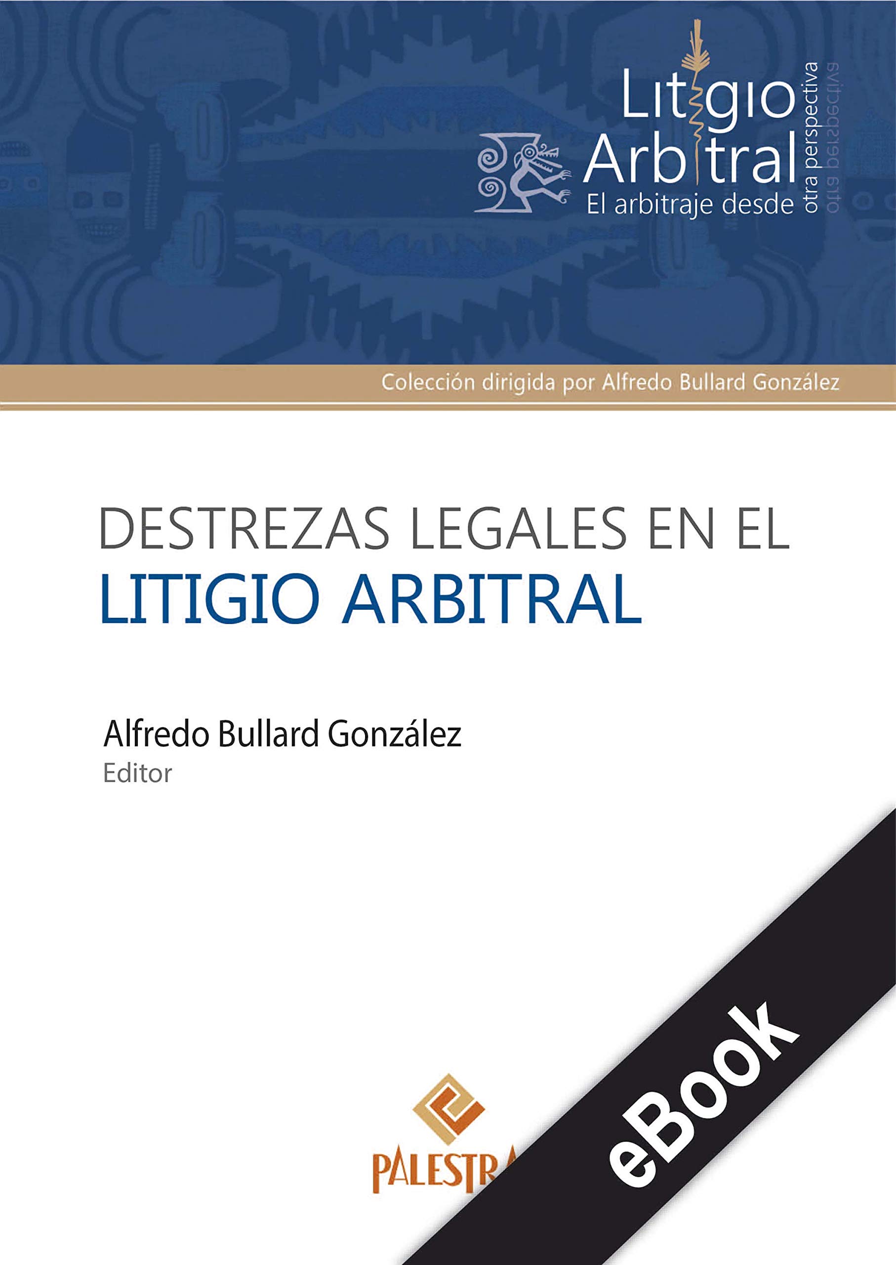 Destrezas legales en el litigio arbitral (Spanish Edition)
