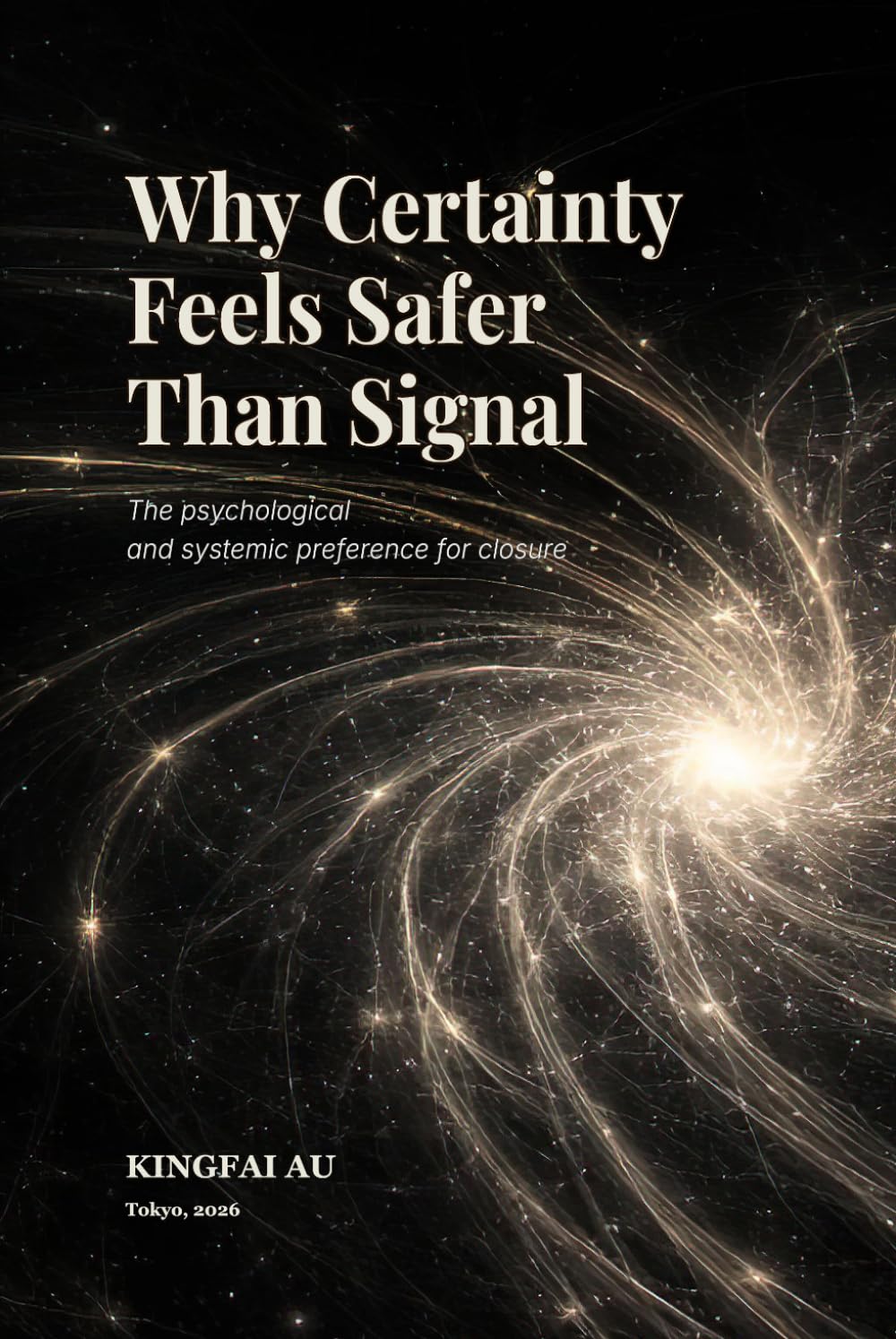 Why Certainty Feels Safer Than Signal: The psychological and systemic preference for closure (Uncertainty & Rule Impulse)