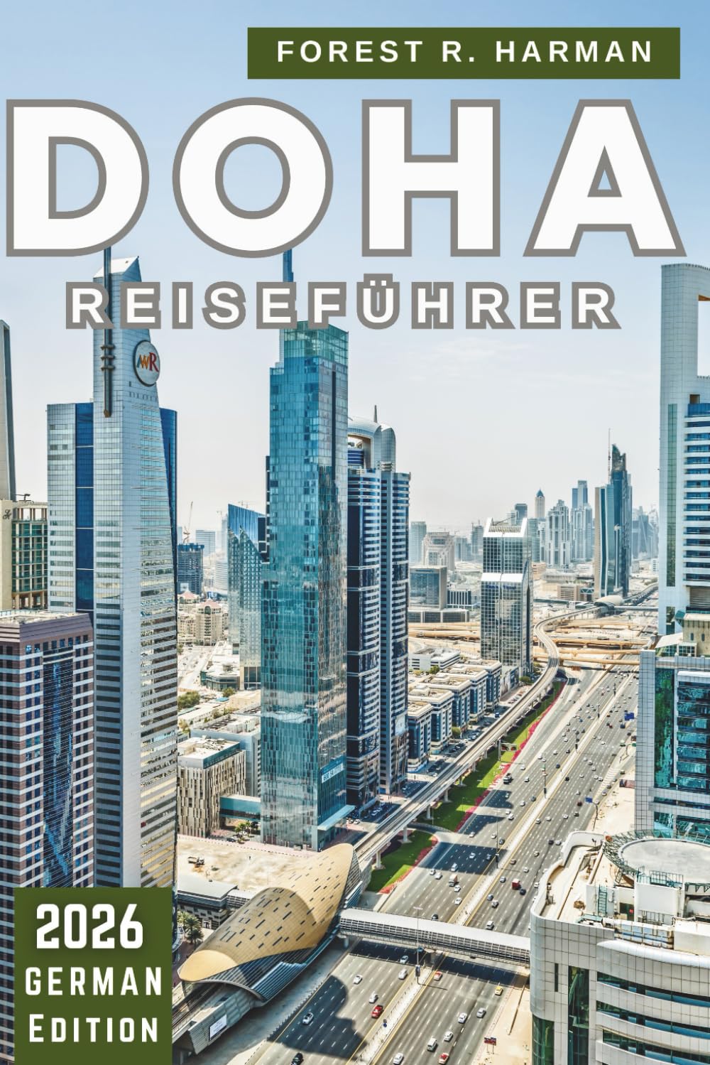 DOHA REISEFÜHRER 2026: Lokale Einblicke, Kultur, Restaurants, Wüstenabenteuer, versteckte Schätze und Expertenrouten durch Katar (Reiseführer mit lokalem Insiderwissen)