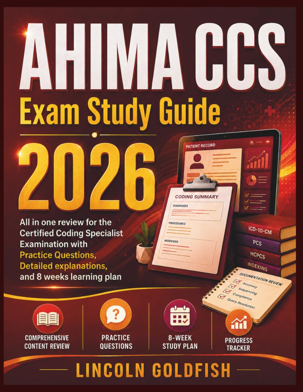 AHIMA CCS Exam Study Guide 2026: All in one review for the Certified Coding Specialist Examination with Practice Questions, Detailed explanations, and 8 weeks learning plan