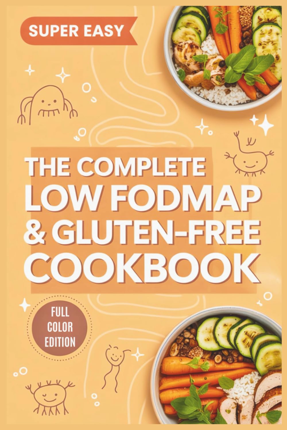 The Complete Low FODMAP & Gluten-Free Cookbook: 50+ Super Easy Beginner Recipes to Relieve IBS, SIBO & Bloating Naturally