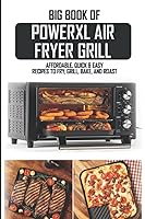 Vista 1 de Big Book Of PowerXL Air Fryer Grill Affordable, Quick & Easy Recipes To Fry, Grill, Bake, And Roast