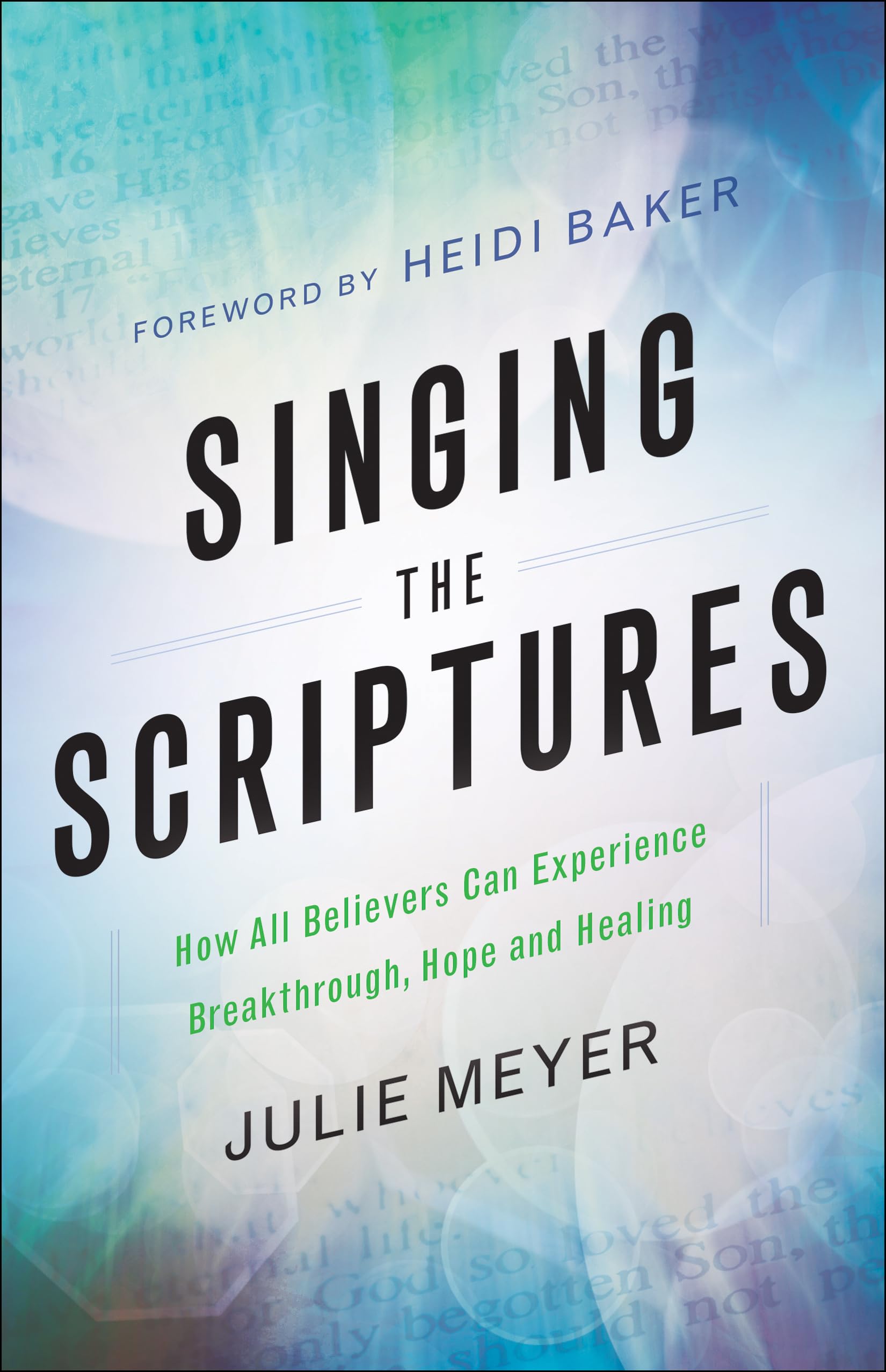 Singing the Scriptures: How All Believers Can Experience Breakthrough, Hope and Healing