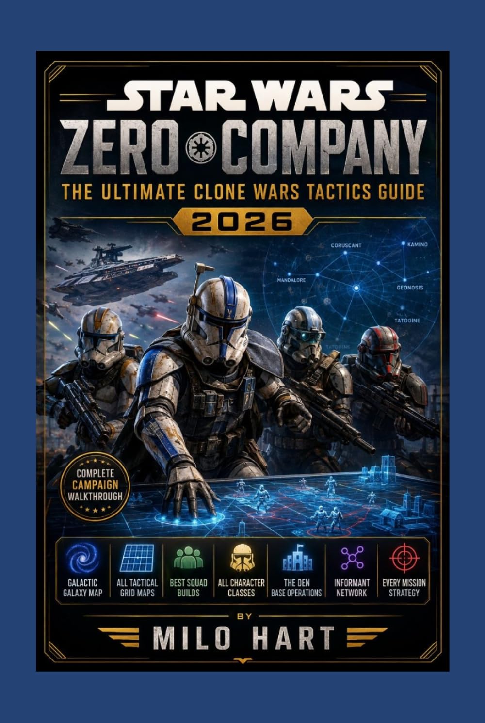 Star Wars Zero Company: The Ultimate Clone Wars Tactics Guide 2026: Complete Campaign Walkthrough, Galactic Galaxy Map, All Tactical Grid Maps, Best ... Informant Network and Every Mission Strategy