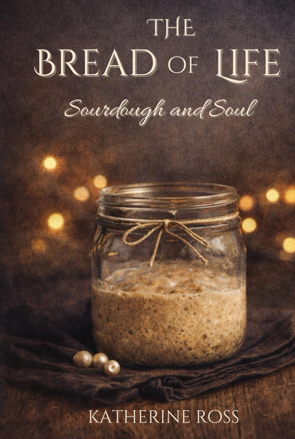 The Bread of Life: Sourdough and Soul: Parables for the Journey      Hardcover – February 6, 2026