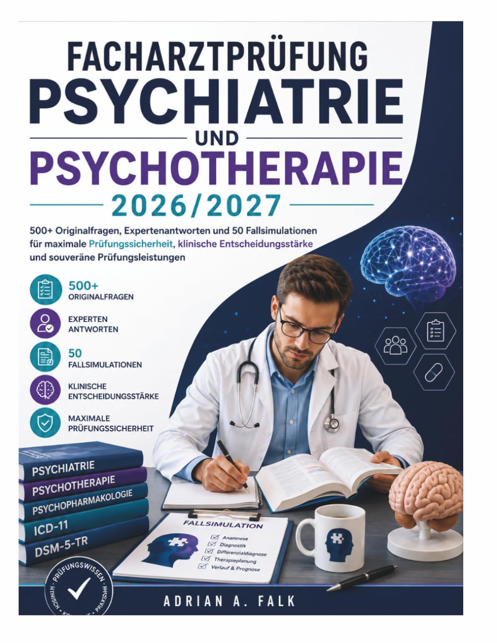 Facharztprüfung Psychiatrie und Psychotherapie 2026/2027: 500+ Originalfragen, Expertenantworten und 50 Fallsimulationen für maximale ... und souveräne Prüfungsleistungen