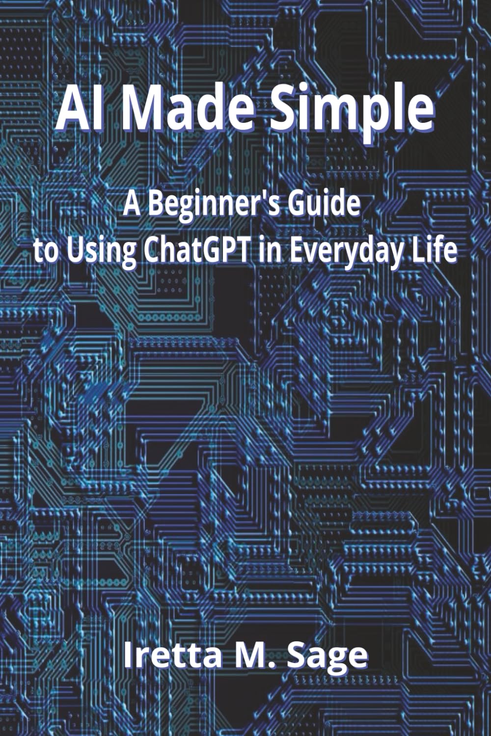 AI Made Simple: A Beginner's Guide to Using ChatGPT in Everyday Life